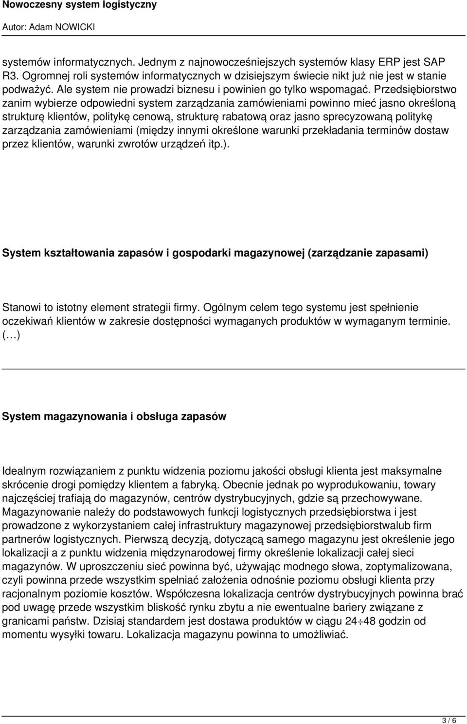 Przedsiębiorstwo zanim wybierze odpowiedni system zarządzania zamówieniami powinno mieć jasno określoną strukturę klientów, politykę cenową, strukturę rabatową oraz jasno sprecyzowaną politykę