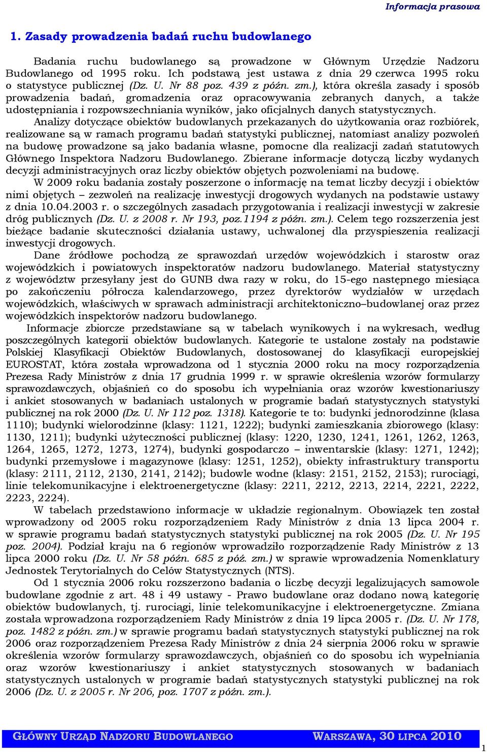 ), która określa zasady i sposób prowadzenia badań, gromadzenia oraz opracowywania zebranych danych, a także udostępniania i rozpowszechniania wyników, jako oficjalnych danych statystycznych.