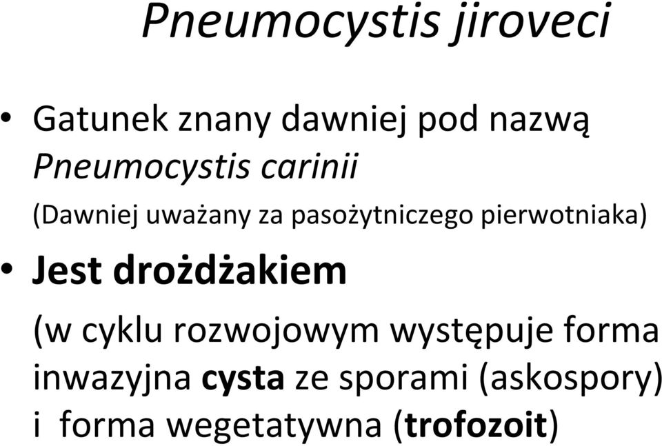 pierwotniaka) Jest drożdżakiem (w cyklu rozwojowym występuje