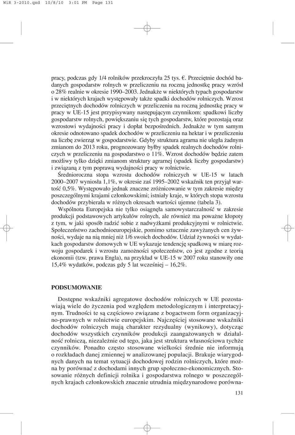 Jednak e w niektórych typach gospodarstw i w niektórych krajach wystêpowa³y tak e spadki dochodów rolniczych.