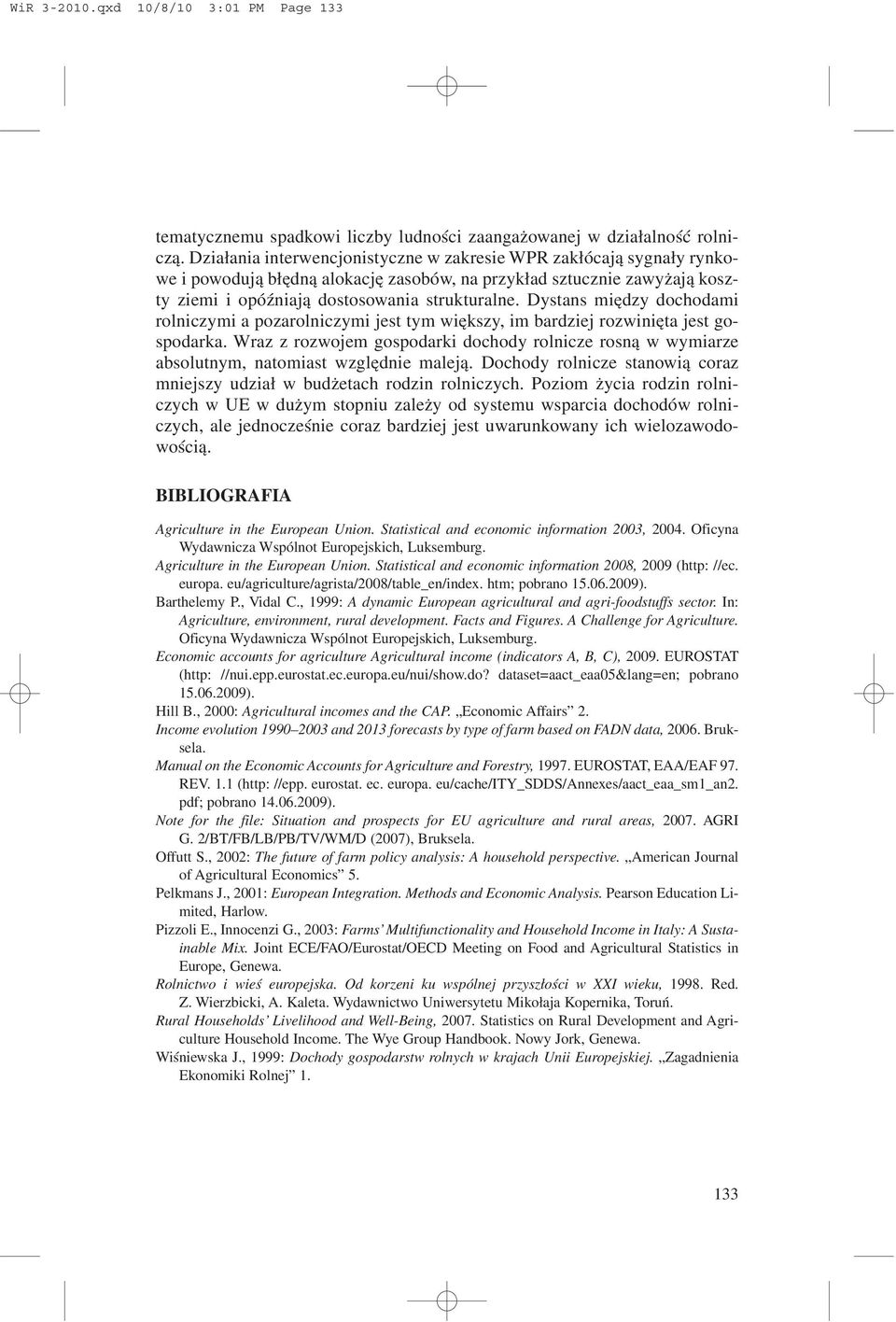 Dystans miêdzy dochodami rolniczymi a pozarolniczymi jest tym wiêkszy, im bardziej rozwiniêta jest gospodarka.