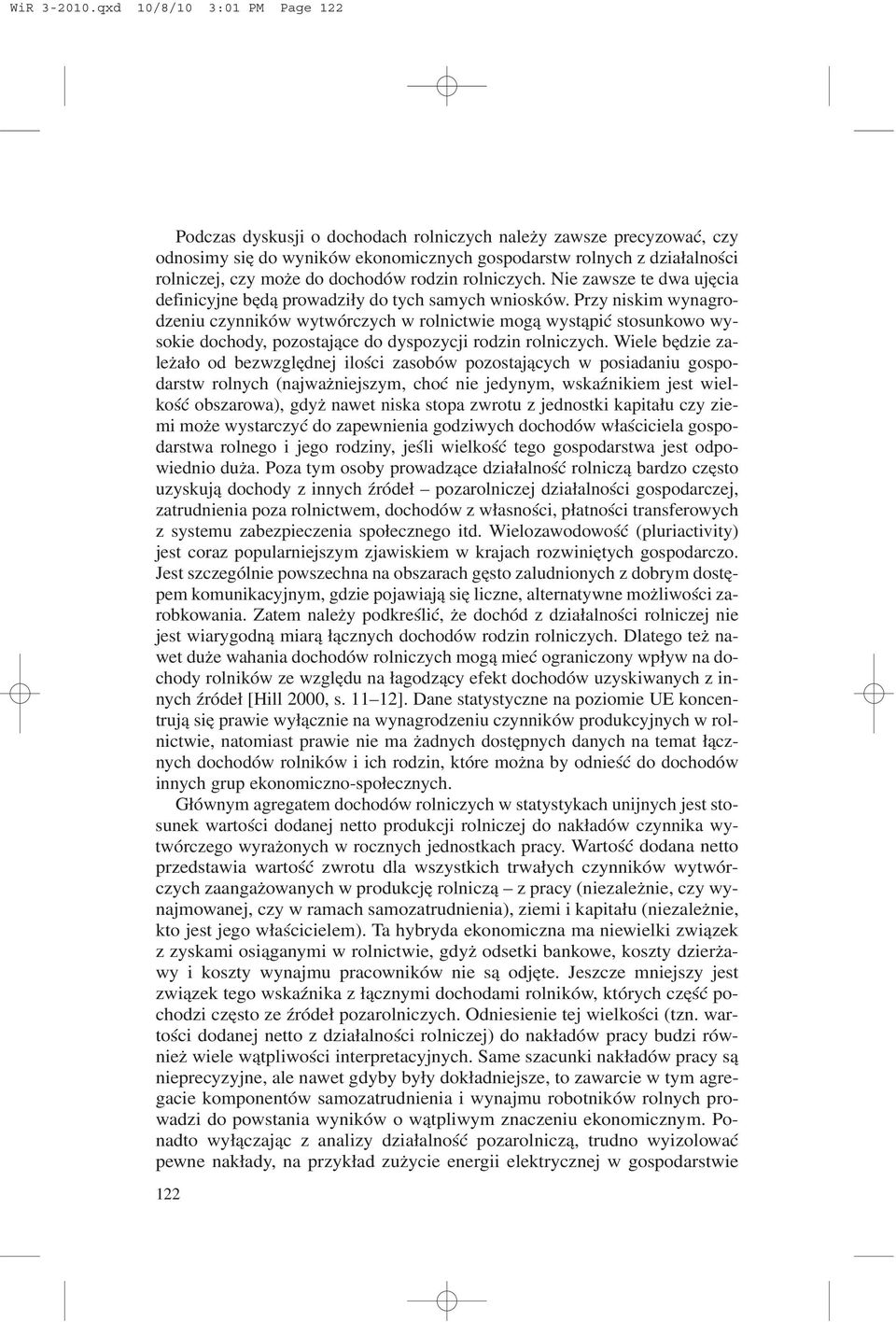 dochodów rodzin rolniczych. Nie zawsze te dwa ujêcia definicyjne bêd¹ prowadzi³y do tych samych wniosków.