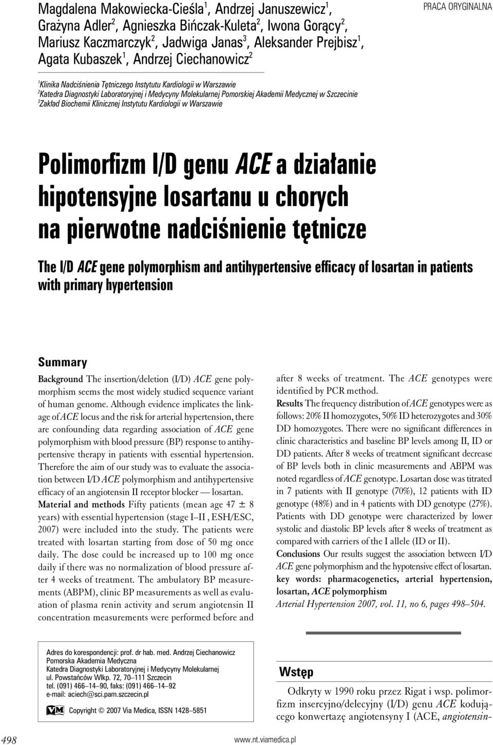 w Szczecinie 3 Zakład Biochemii Klinicznej Instytutu Kardiologii w Warszawie Polimorfizm I/D genu ACE a działanie hipotensyjne losartanu u chorych na pierwotne nadciśnienie tętnicze The I/D ACE gene