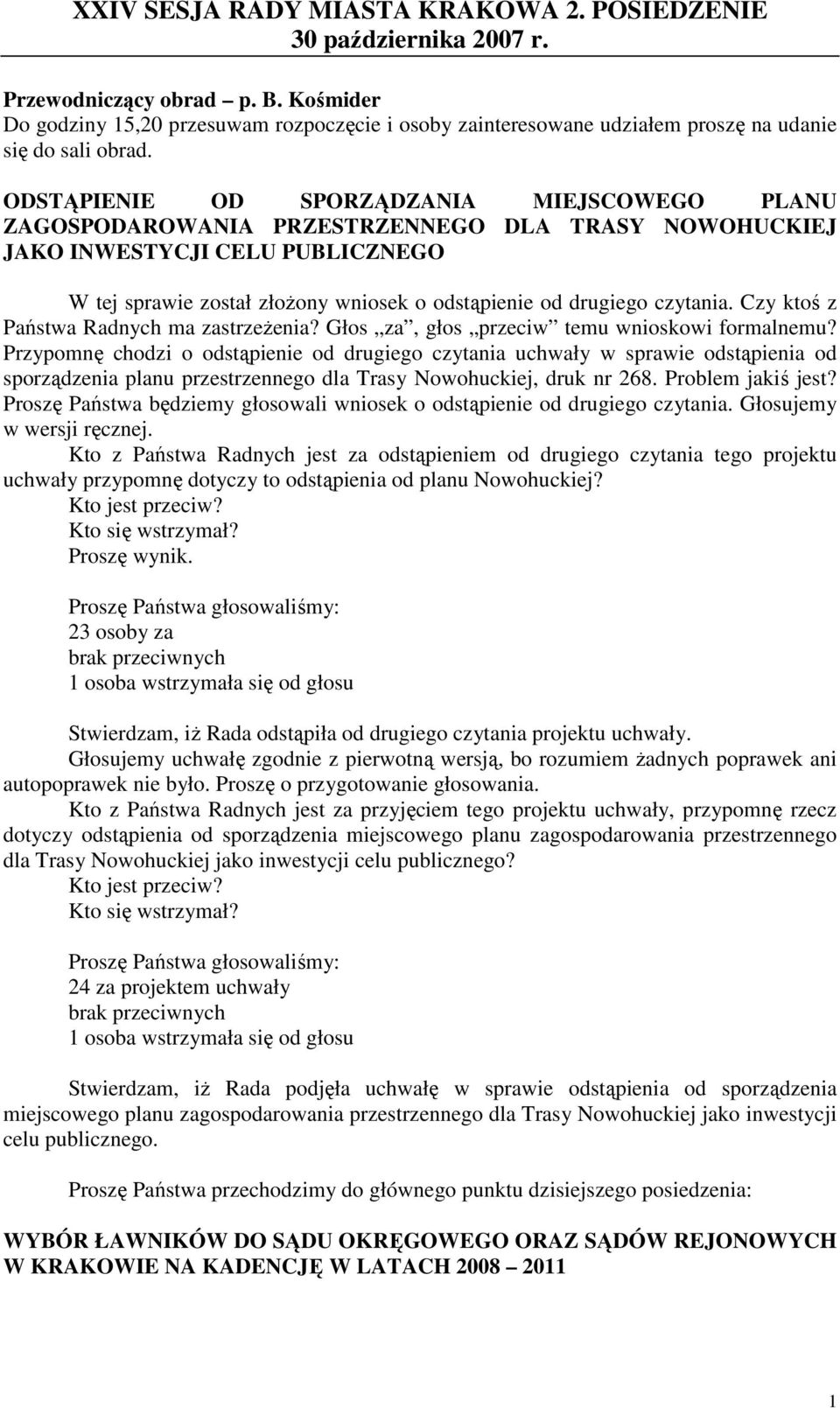 czytania. Czy ktoś z Państwa Radnych ma zastrzeŝenia? Głos za, głos przeciw temu wnioskowi formalnemu?