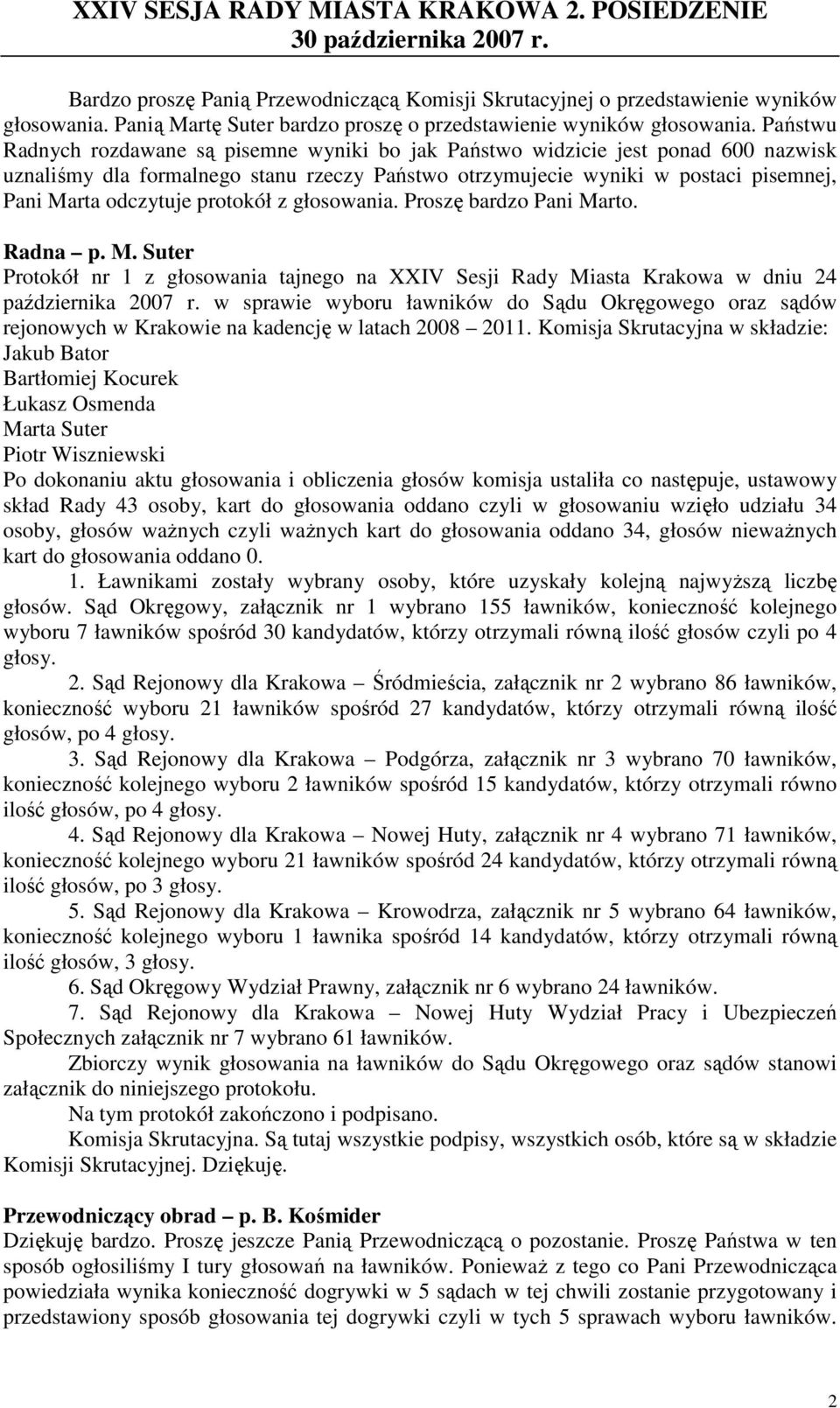 protokół z głosowania. Proszę bardzo Pani Marto. Radna p. M. Suter Protokół nr 1 z głosowania tajnego na XXIV Sesji Rady Miasta Krakowa w dniu 24 października 2007 r.