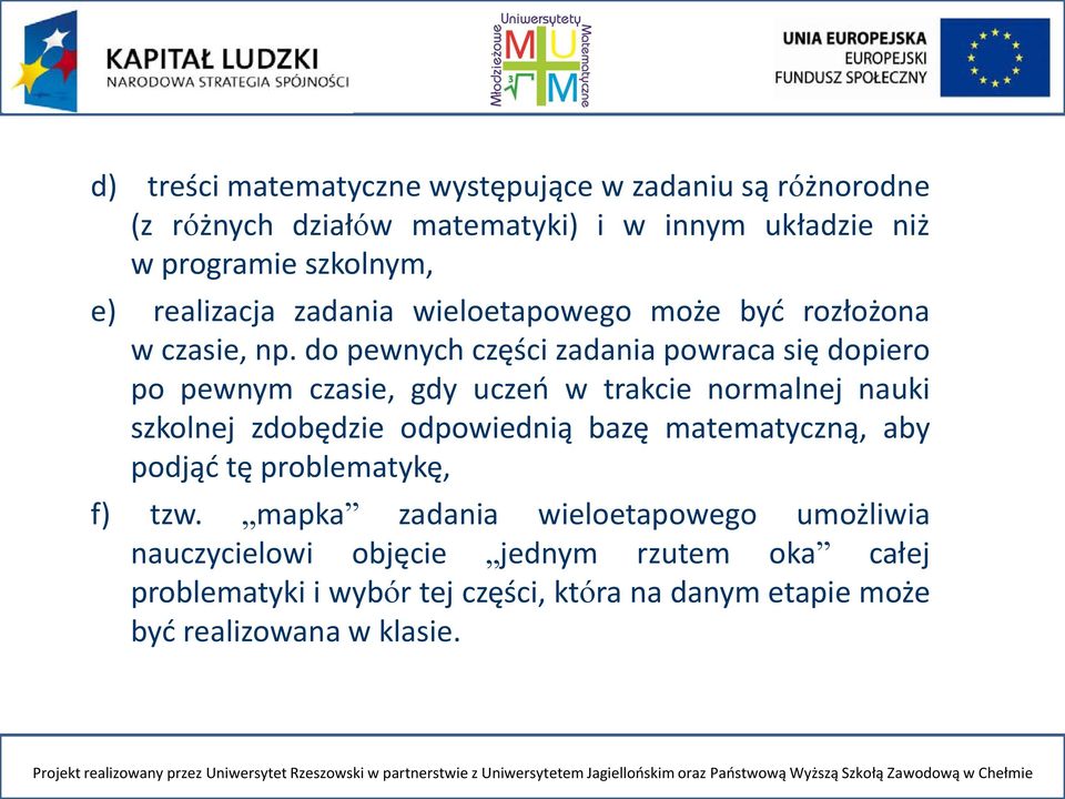 do pewnych części zdni powrc się dopiero po pewnym czsie, gdy uczeń w trkcie normlnej nuki szkolnej zdobędzie odpowiednią bzę mtemtyczną, by podjąć tę