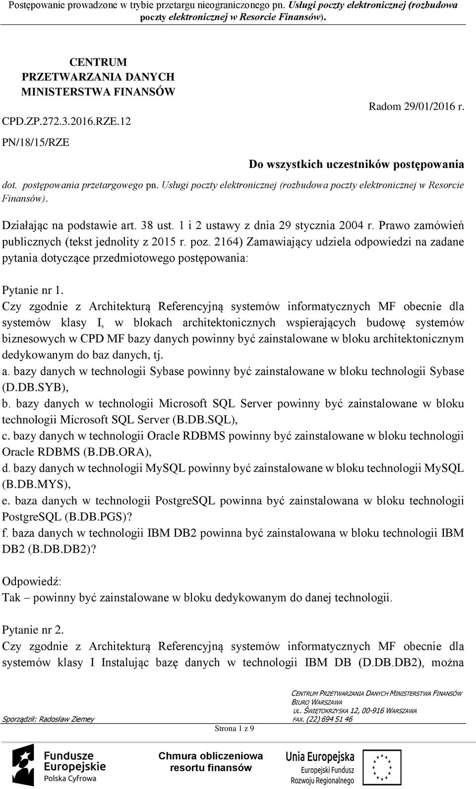 Prawo zamówień publicznych (tekst jednolity z 2015 r. poz. 2164) Zamawiający udziela odpowiedzi na zadane pytania dotyczące przedmiotowego postępowania: Pytanie nr 1.