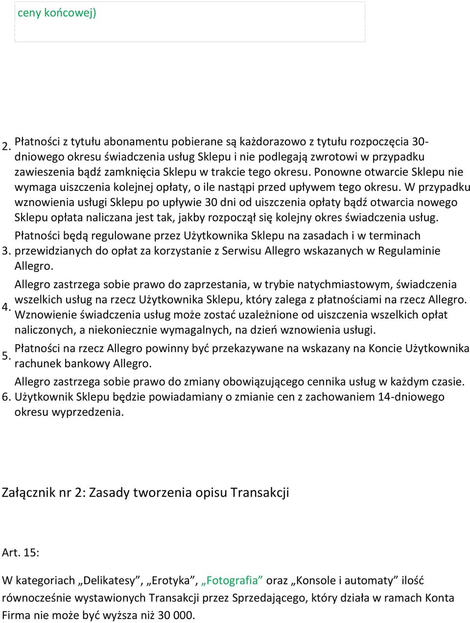 trakcie tego okresu. Ponowne otwarcie Sklepu nie wymaga uiszczenia kolejnej opłaty, o ile nastąpi przed upływem tego okresu.