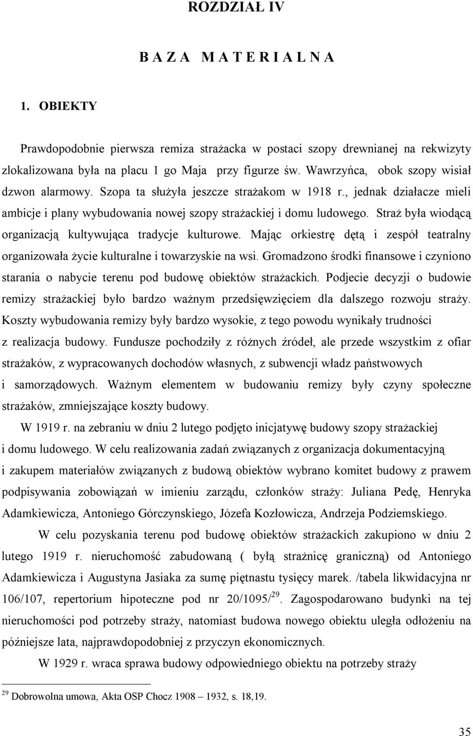 Straż była wiodącą organizacją kultywująca tradycje kulturowe. Mając orkiestrę dętą i zespół teatralny organizowała życie kulturalne i towarzyskie na wsi.