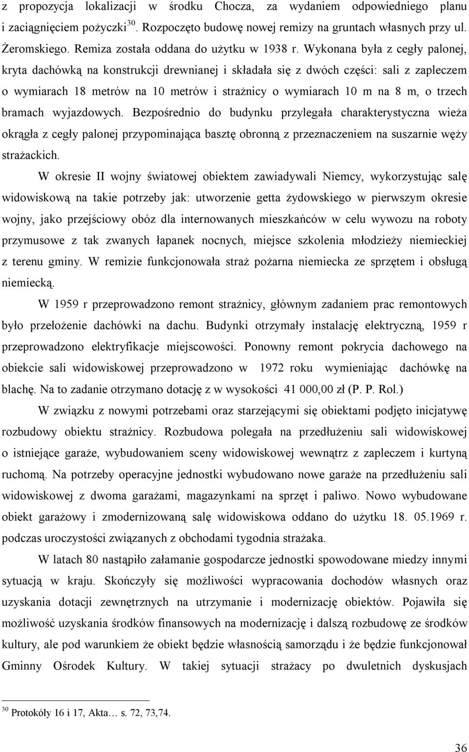 Wykonana była z cegły palonej, kryta dachówką na konstrukcji drewnianej i składała się z dwóch części: sali z zapleczem o wymiarach 18 metrów na 10 metrów i strażnicy o wymiarach 10 m na 8 m, o