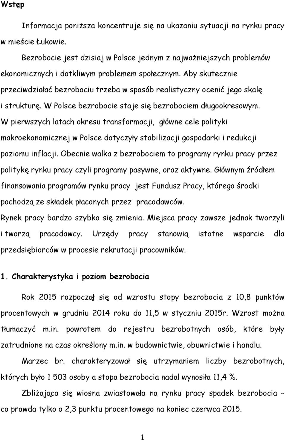 Aby skutecznie przeciwdziałać bezrobociu trzeba w sposób realistyczny ocenić jego skalę i strukturę. W Polsce bezrobocie staje się bezrobociem długookresowym.