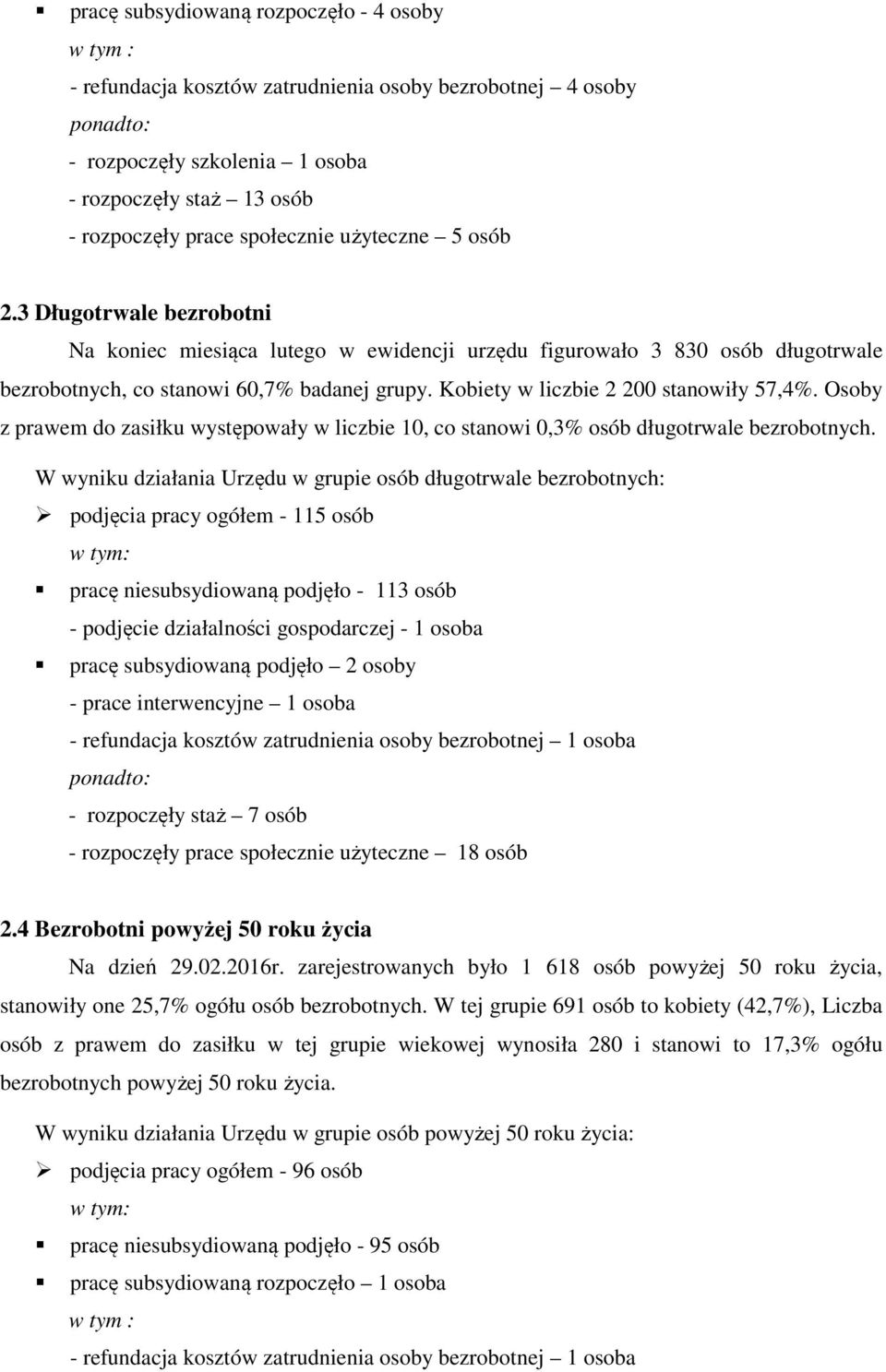 Kobiety w liczbie 2 200 stanowiły 57,4%. Osoby z prawem do zasiłku występowały w liczbie 10, co stanowi 0,3% osób długotrwale bezrobotnych.