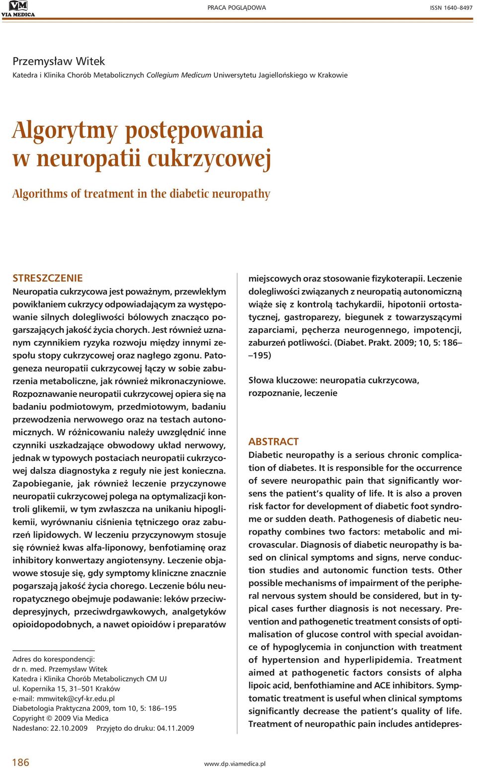 znacząco pogarszających jakość życia chorych. Jest również uznanym czynnikiem ryzyka rozwoju między innymi zespołu stopy cukrzycowej oraz nagłego zgonu.