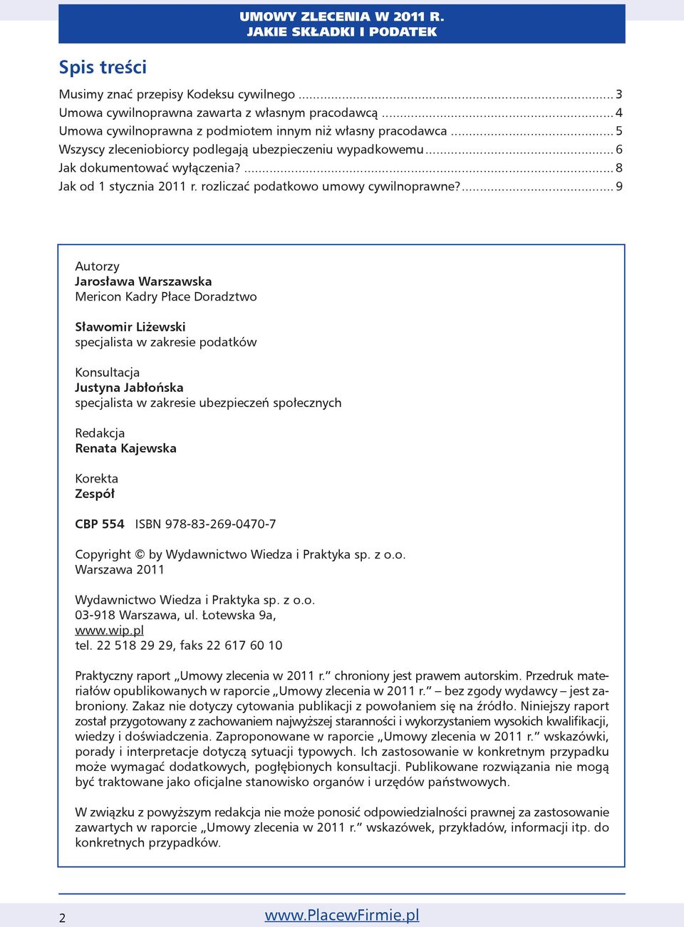 ... 9 Autorzy Jarosława Warszawska Mericon Kadry Płace Doradztwo Sławomir Liżewski specjalista w zakresie podatków Konsultacja Justyna Jabłońska specjalista w zakresie ubezpieczeń społecznych