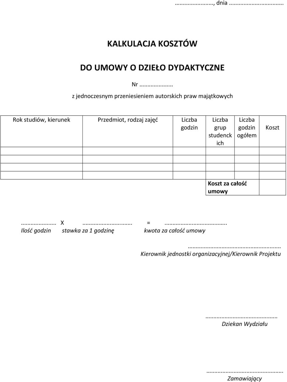 Przedmiot, rodzaj zajęć grup studenck ich ogółem Koszt Koszt za całość umowy... X... =.