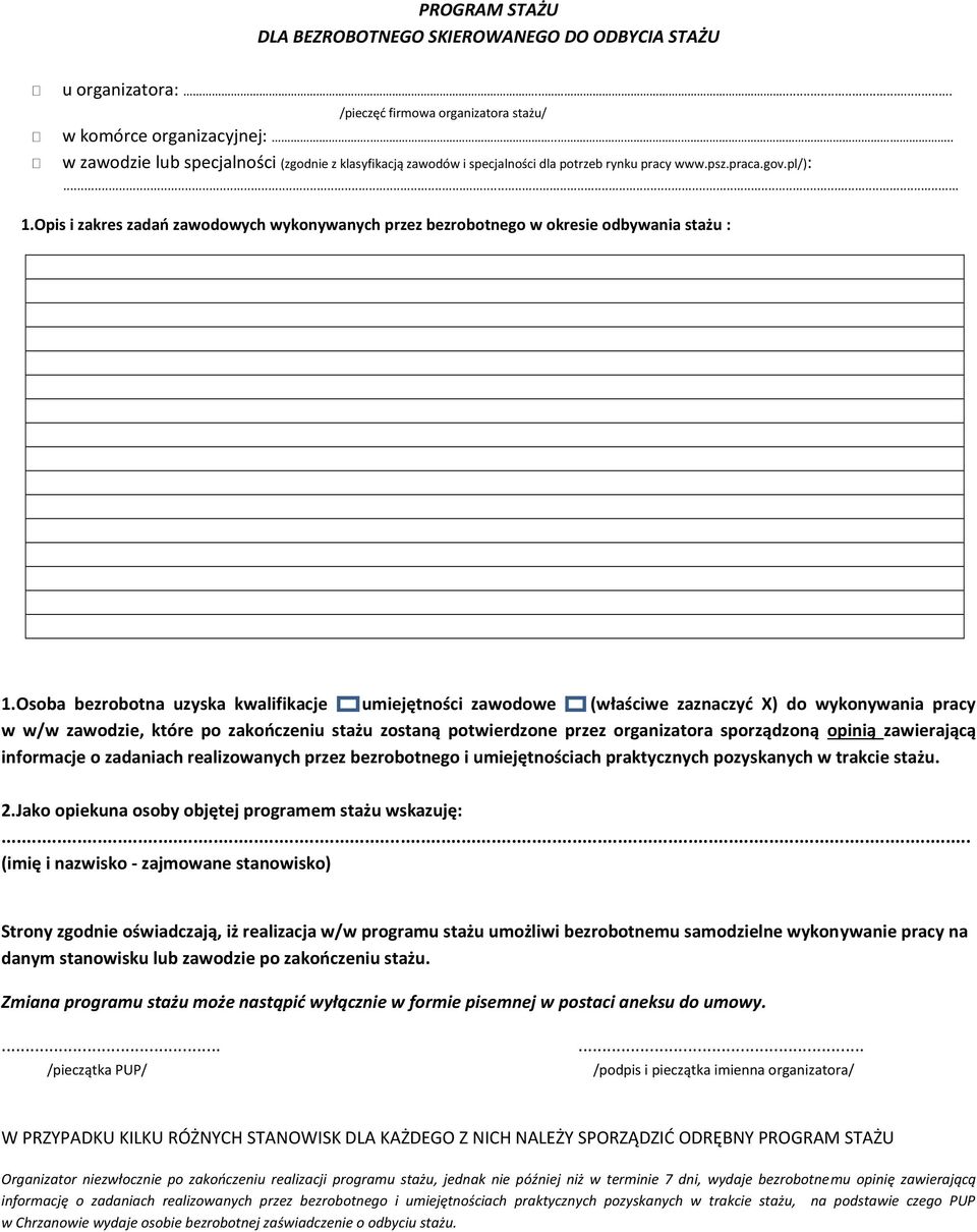 Opis i zakres zadań zawodowych wykonywanych przez bezrobotnego w okresie odbywania stażu : 1.