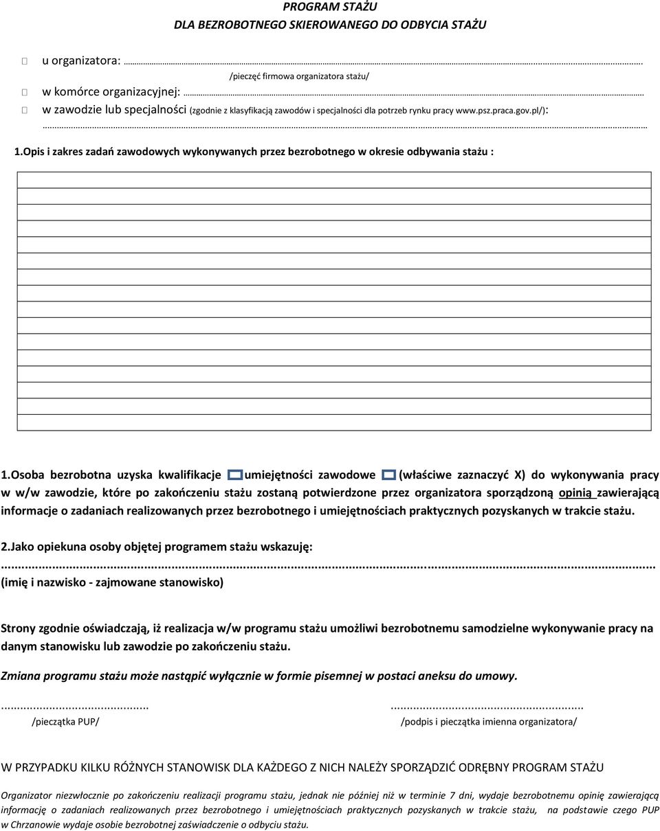 Opis i zakres zadań zawodowych wykonywanych przez bezrobotnego w okresie odbywania stażu : 1.
