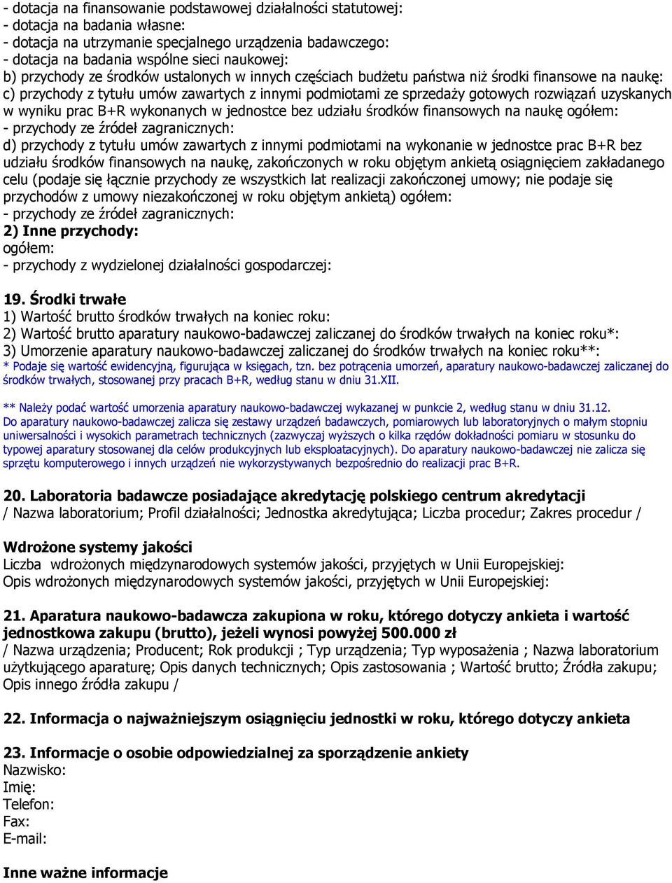 wyniku prac B+R wykonanych w jednostce bez udziału środków finansowych na naukę - przychody ze źródeł zagranicznych: d) przychody z tytułu umów zawartych z innymi podmiotami na wykonanie w jednostce