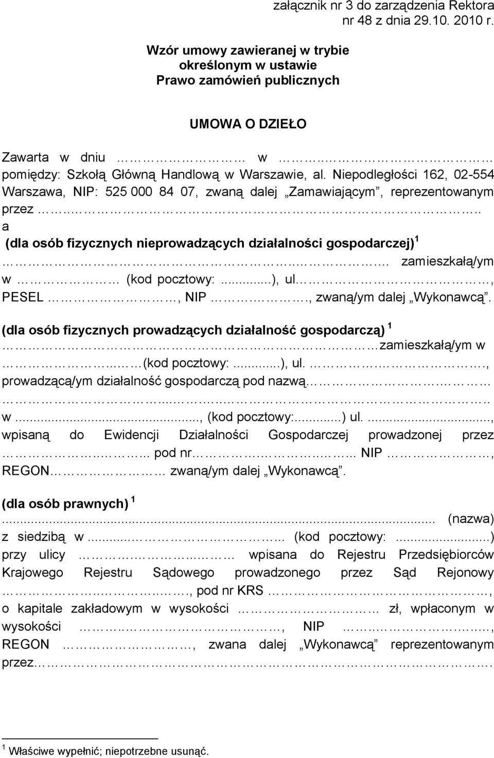 ... a (dla osób fizycznych nieprowadzących działalności gospodarczej) 1... zamieszkałą/ym w (kod pocztowy:...), ul, PESEL, NIP.., zwaną/ym dalej Wykonawcą.