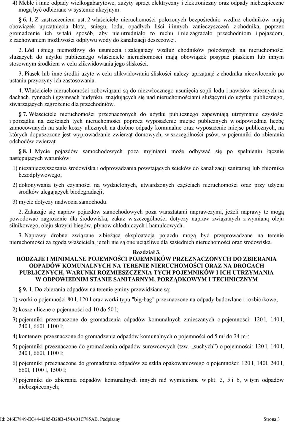 sposób, aby nie utrudniało to ruchu i nie zagrażało przechodniom i pojazdom, z zachowaniem możliwości odpływu wody do kanalizacji deszczowej. 2.