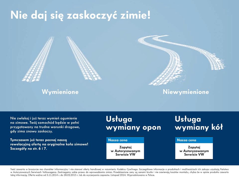 Usługa wymiany opon od XXX zł Usługa wymiany kół od XXX zł Treść zawarta w broszurze ma charakter informacyjny i nie stanowi oferty handlowej w rozumieniu Kodeksu Cywilnego.