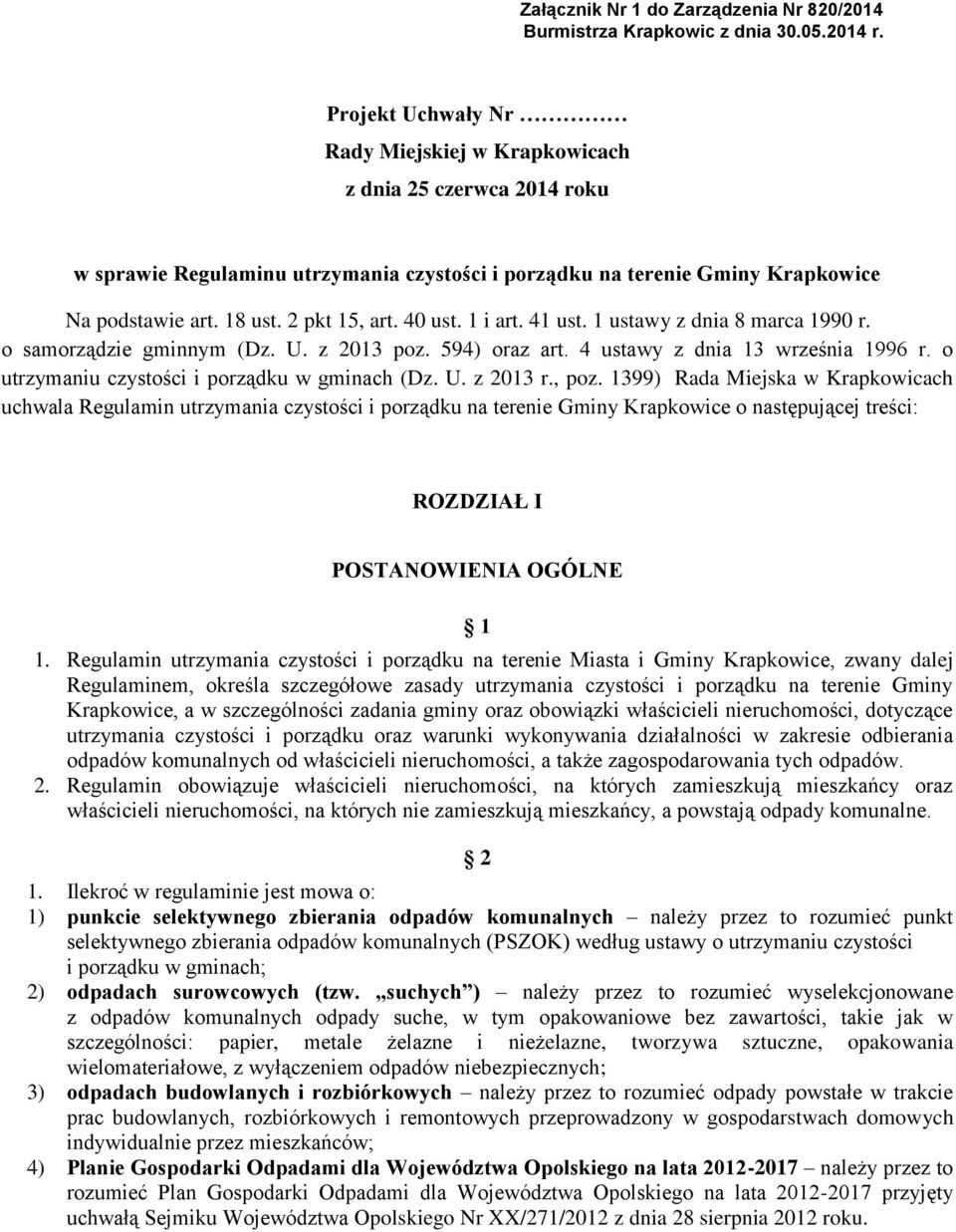 40 ust. 1 i art. 41 ust. 1 ustawy z dnia 8 marca 1990 r. o samorządzie gminnym (Dz. U. z 2013 poz. 594) oraz art. 4 ustawy z dnia 13 września 1996 r. o utrzymaniu czystości i porządku w gminach (Dz.