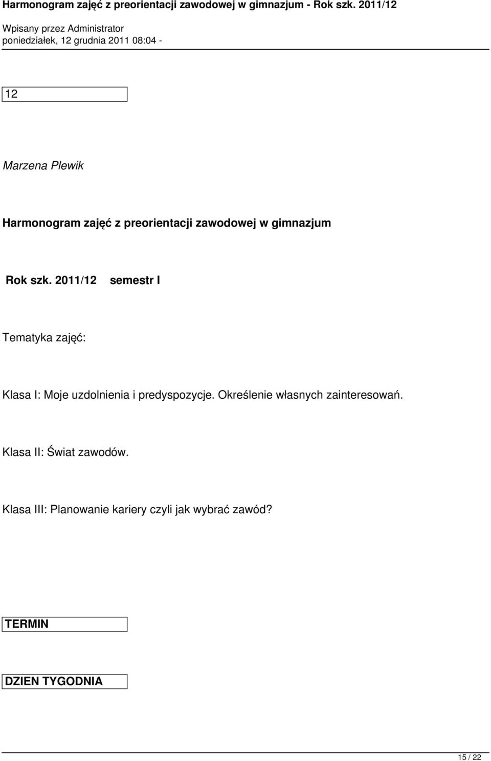 2011/12 semestr I Tematyka zajęć: Klasa I: Moje uzdolnienia i predyspozycje.