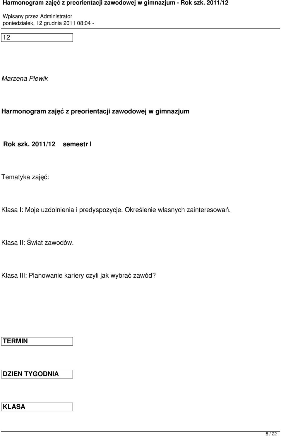 2011/12 semestr I Tematyka zajęć: Klasa I: Moje uzdolnienia i predyspozycje.