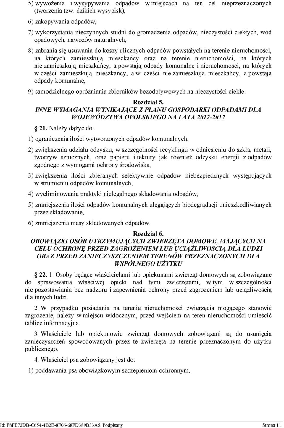 ulicznych odpadów powstałych na terenie nieruchomości, na których zamieszkują mieszkańcy oraz na terenie nieruchomości, na których nie zamieszkują mieszkańcy, a powstają odpady komunalne i