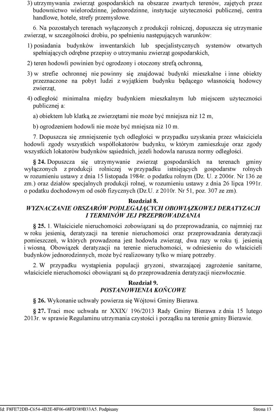Na pozostałych terenach wyłączonych z produkcji rolniczej, dopuszcza się utrzymanie zwierząt, w szczególności drobiu, po spełnieniu następujących warunków: 1) posiadania budynków inwentarskich lub