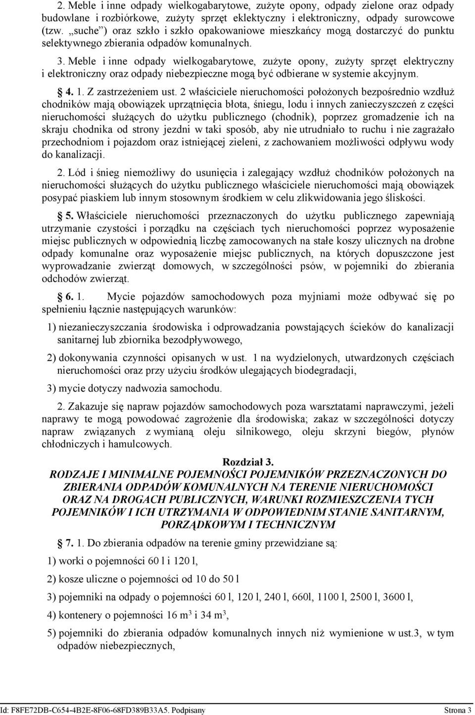 Meble i inne odpady wielkogabarytowe, zużyte opony, zużyty sprzęt elektryczny i elektroniczny oraz odpady niebezpieczne mogą być odbierane w systemie akcyjnym. 4. 1. Z zastrzeżeniem ust.