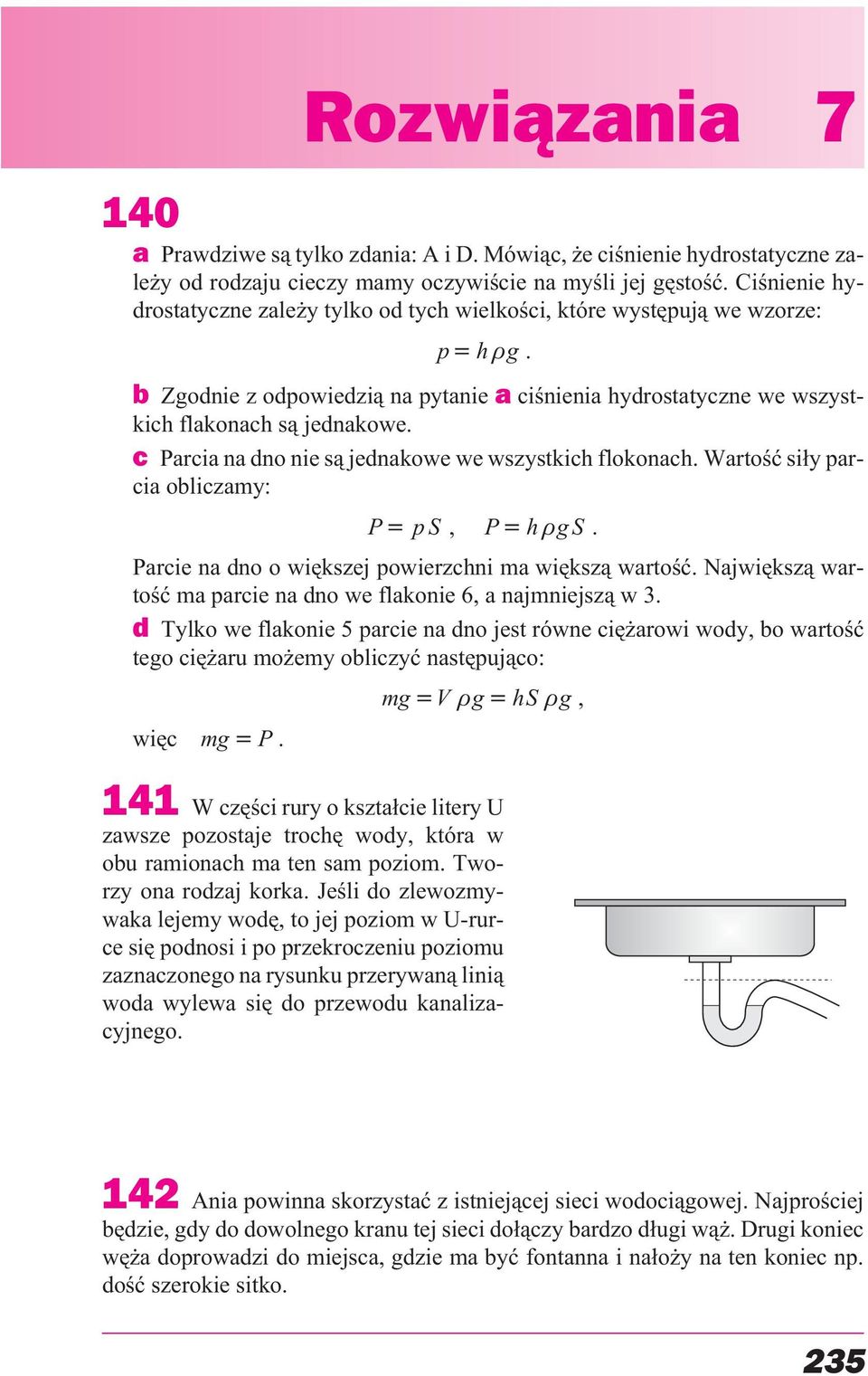 c Parcia na dno nie s¹ jednakowe we wszystkich flokonach. Wartoœæ si³y parcia obliczamy: P ps, Ph gs. Parcie na dno o wiêkszej powierzchni ma wiêksz¹ wartoœæ.