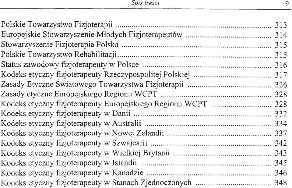 .. 326 Zasady etyczne Europejskiego Regionu WCPT... 328 Kodeks etyczny fizjoterapeuty Europejskiego Regionu WCPT... 328 Kodeks etyczny fizjoterapeuty w Danii.