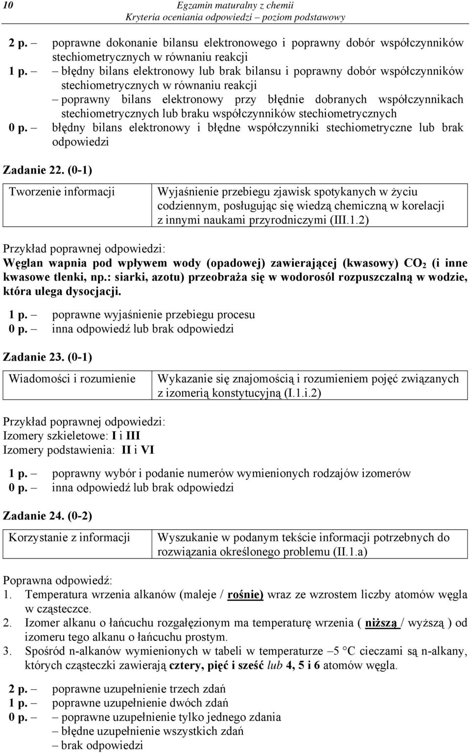 lub braku współczynników stechiometrycznych 0 p. błędny bilans elektronowy i błędne współczynniki stechiometryczne lub brak odpowiedzi Zadanie 22.