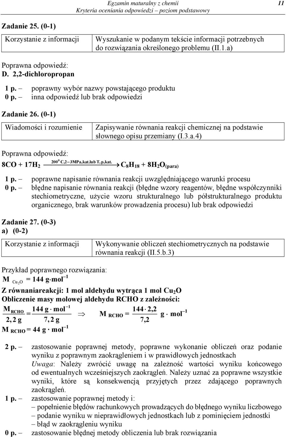 C 8 H 18 + 8H 2 O (para) 1 p. poprawne napisanie równania reakcji uwzględniającego warunki procesu 0 p.