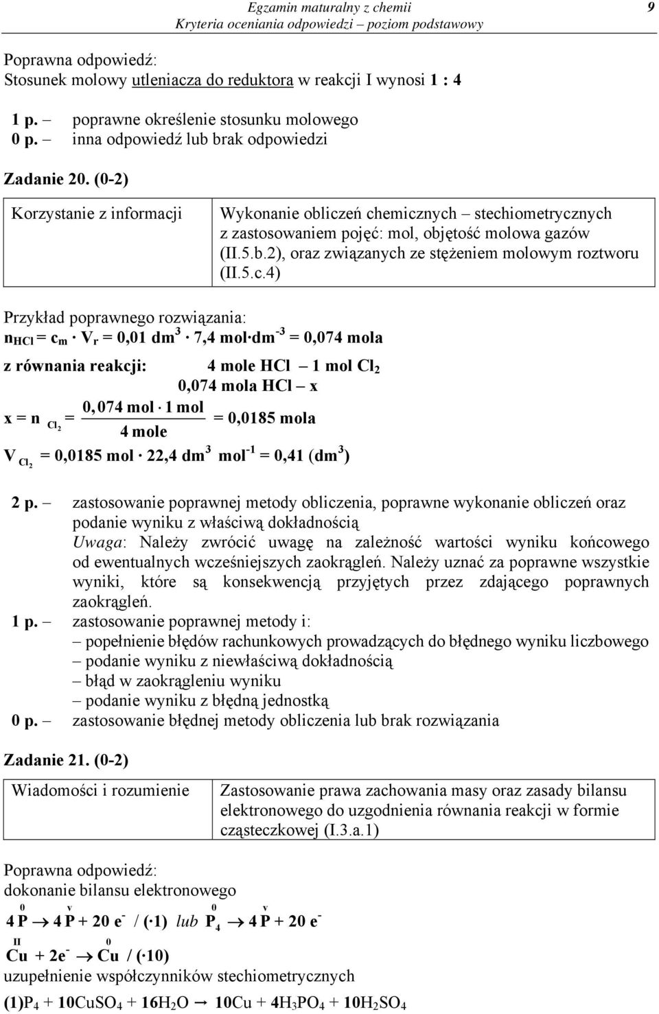 eń chemicznych stechiometrycznych z zastosowaniem pojęć: mol, objętość molowa gazów (II.5.b.2), oraz związanych ze stężeniem molowym roztworu (II.5.c.4) Przykład poprawnego rozwiązania: n HCl = c m V