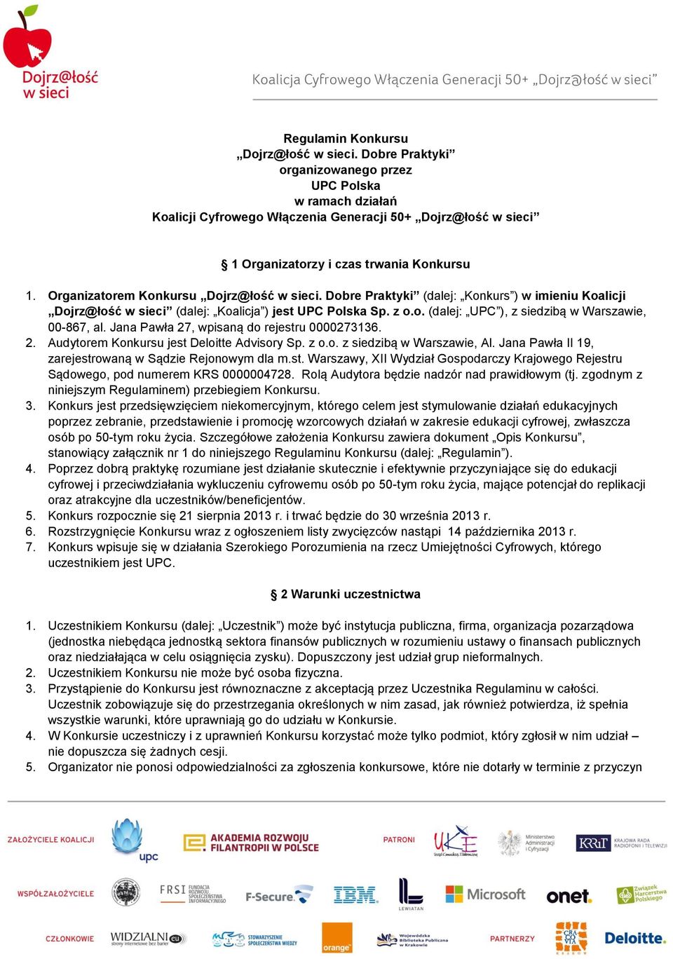 Organizatorem Konkursu Dojrz@łość w sieci. Dobre Praktyki (dalej: Konkurs ) w imieniu Koalicji Dojrz@łość w sieci (dalej: Koalicja ) jest UPC Polska Sp. z o.o. (dalej: UPC ), z siedzibą w Warszawie, 00-867, al.