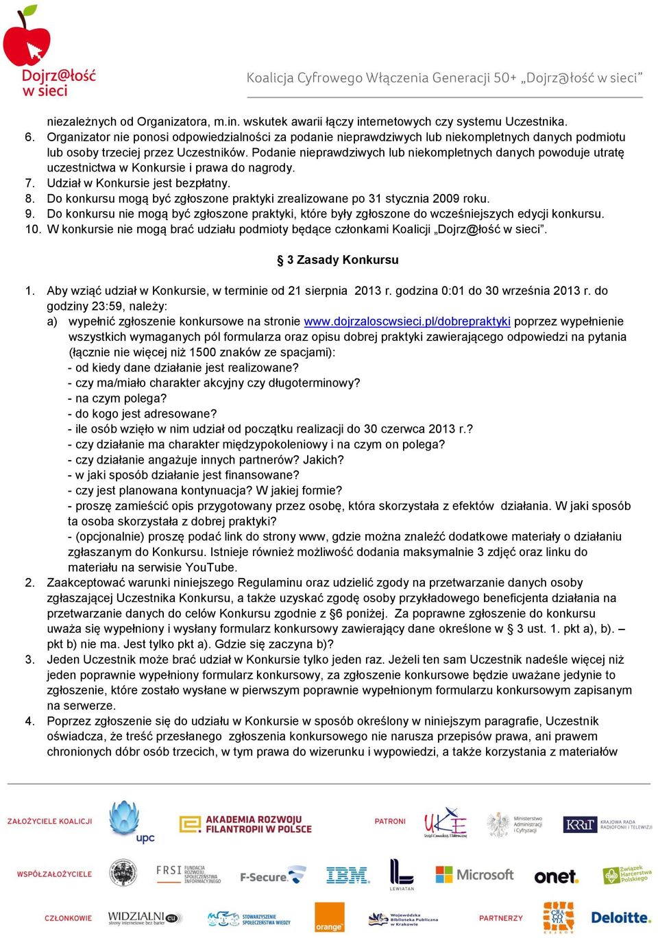 Podanie nieprawdziwych lub niekompletnych danych powoduje utratę uczestnictwa w Konkursie i prawa do nagrody. 7. Udział w Konkursie jest bezpłatny. 8.