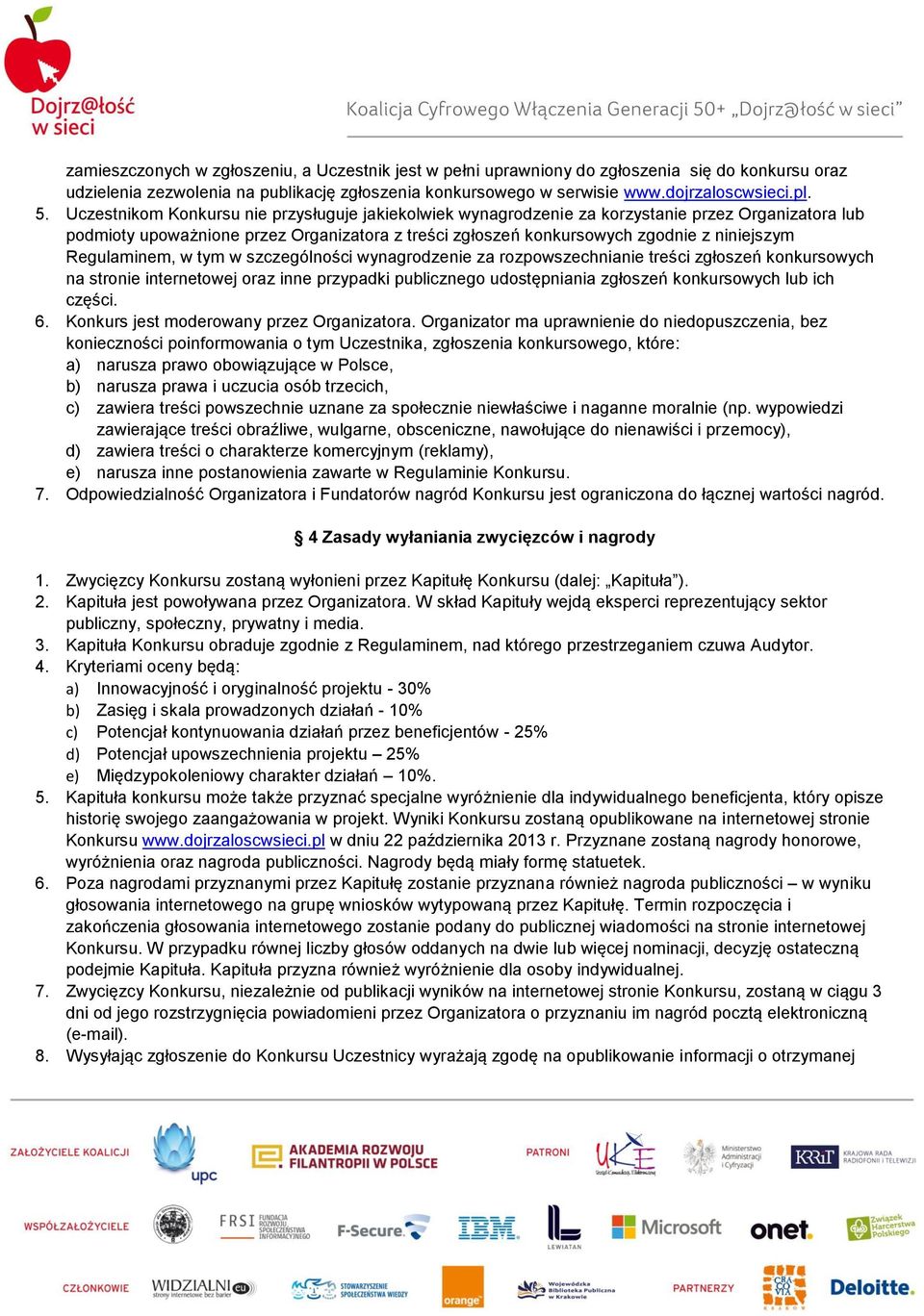 Regulaminem, w tym w szczególności wynagrodzenie za rozpowszechnianie treści zgłoszeń konkursowych na stronie internetowej oraz inne przypadki publicznego udostępniania zgłoszeń konkursowych lub ich