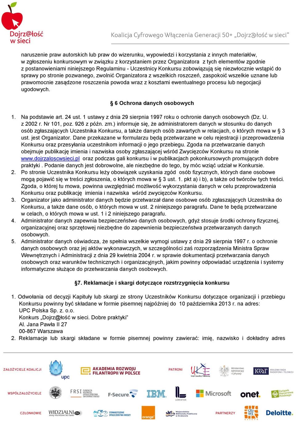 lub prawomocnie zasądzone roszczenia powoda wraz z kosztami ewentualnego procesu lub negocjacji ugodowych. 6 Ochrona danych osobowych 1. Na podstawie art. 24 ust.