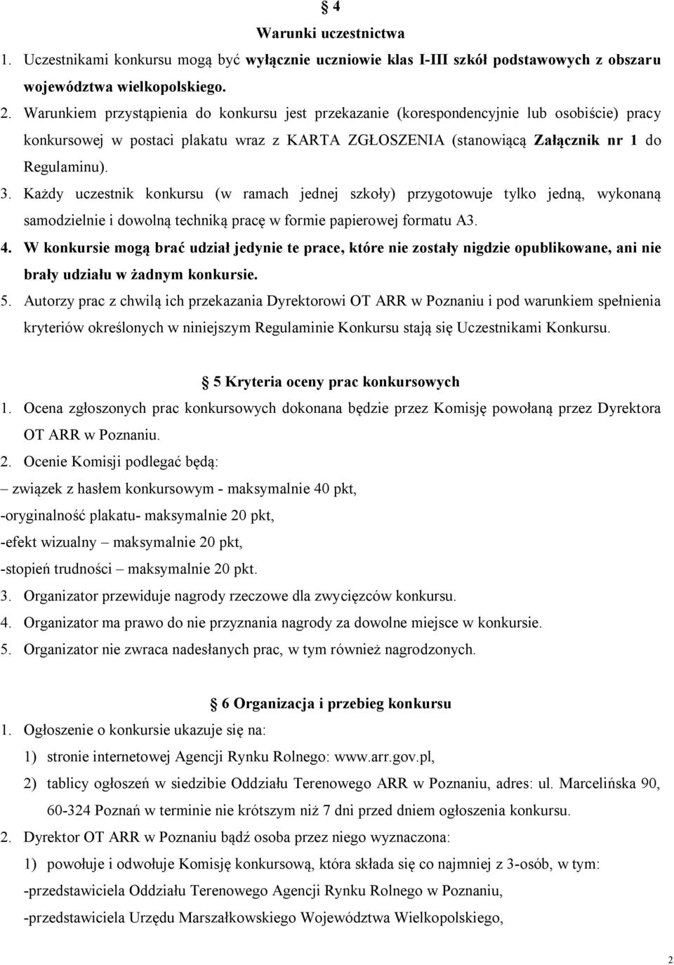 Każdy uczestnik konkursu (w ramach jednej szkoły) przygotowuje tylko jedną, wykonaną samodzielnie i dowolną techniką pracę w formie papierowej formatu A3. 4.