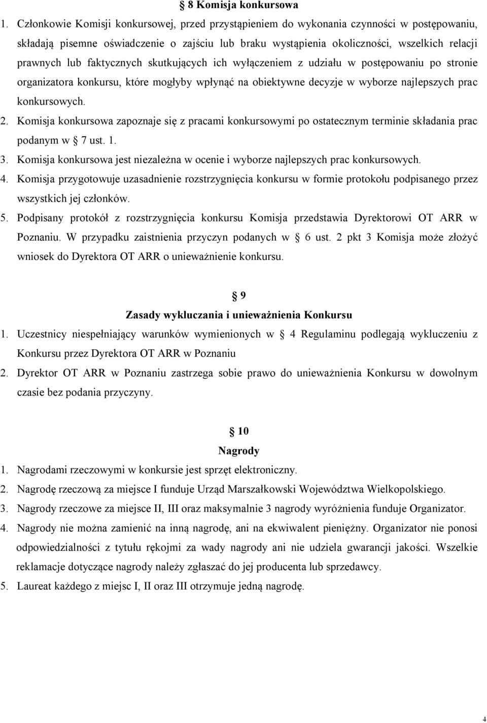 faktycznych skutkujących ich wyłączeniem z udziału w postępowaniu po stronie organizatora konkursu, które mogłyby wpłynąć na obiektywne decyzje w wyborze najlepszych prac konkursowych. 2.