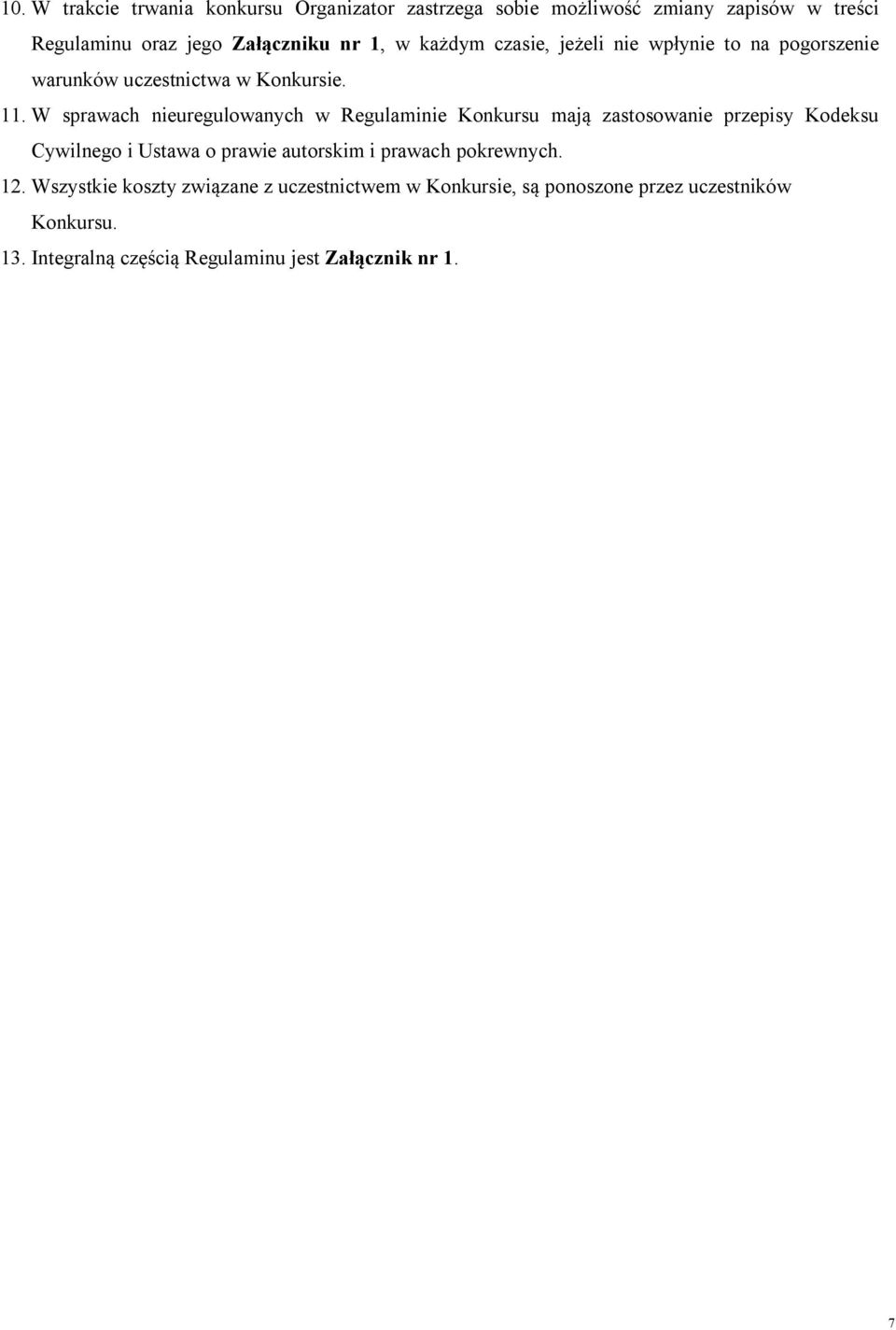 W sprawach nieuregulowanych w Regulaminie Konkursu mają zastosowanie przepisy Kodeksu Cywilnego i Ustawa o prawie autorskim i
