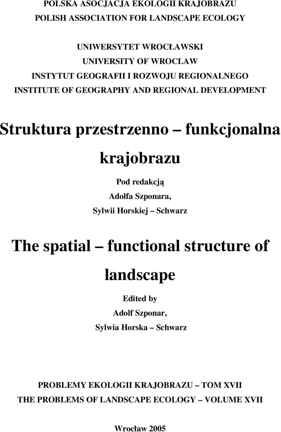 krajobrazu Pod redakcją Adolfa Szponara, Sylwii Horskiej Schwarz The spatial functional structure of landscape Edited by