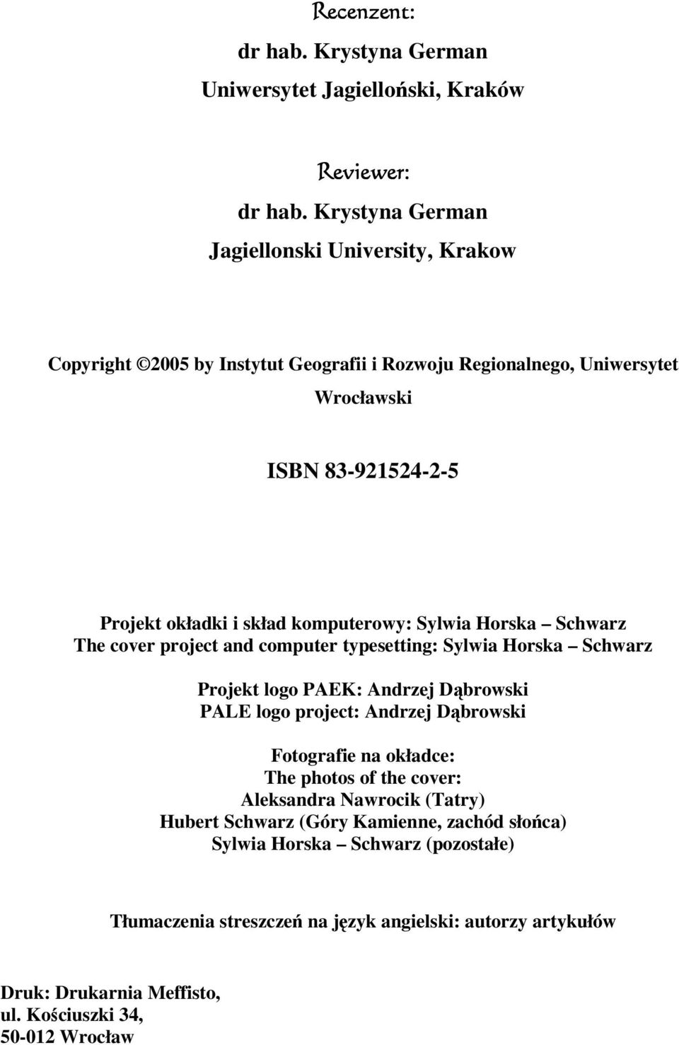 komputerowy: Sylwia Horska Schwarz The cover project and computer typesetting: Sylwia Horska Schwarz Projekt logo PAEK: Andrzej Dąbrowski PALE logo project: Andrzej Dąbrowski