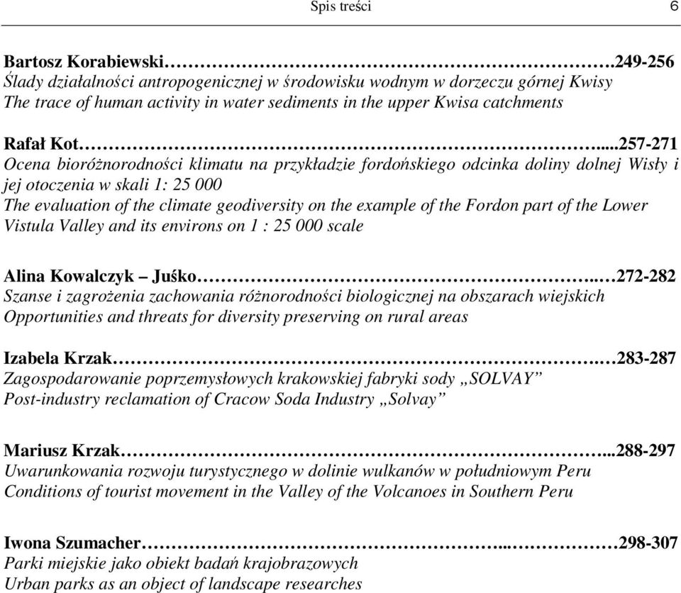 ..257-271 Ocena bioróżnorodności klimatu na przykładzie fordońskiego odcinka doliny dolnej Wisły i jej otoczenia w skali 1: 25 000 The evaluation of the climate geodiversity on the example of the