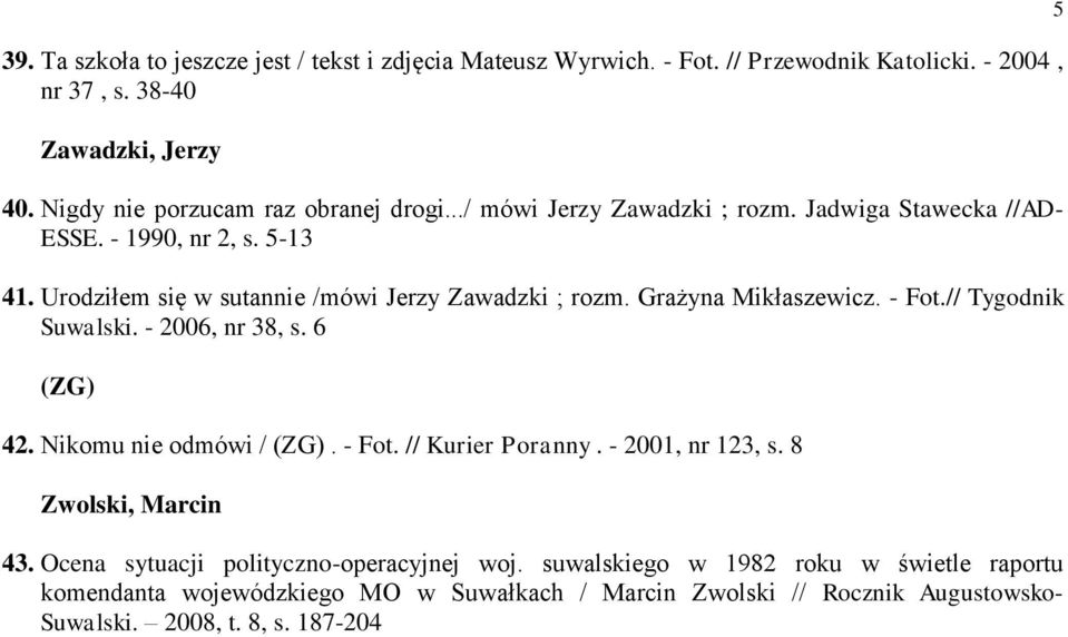 Urodziłem się w sutannie /mówi Jerzy Zawadzki ; rozm. Grażyna Mikłaszewicz. - Fot.// Tygodnik Suwalski. - 2006, nr 38, s. 6 (ZG) 42. Nikomu nie odmówi / (ZG). - Fot. // Kurier Poranny.