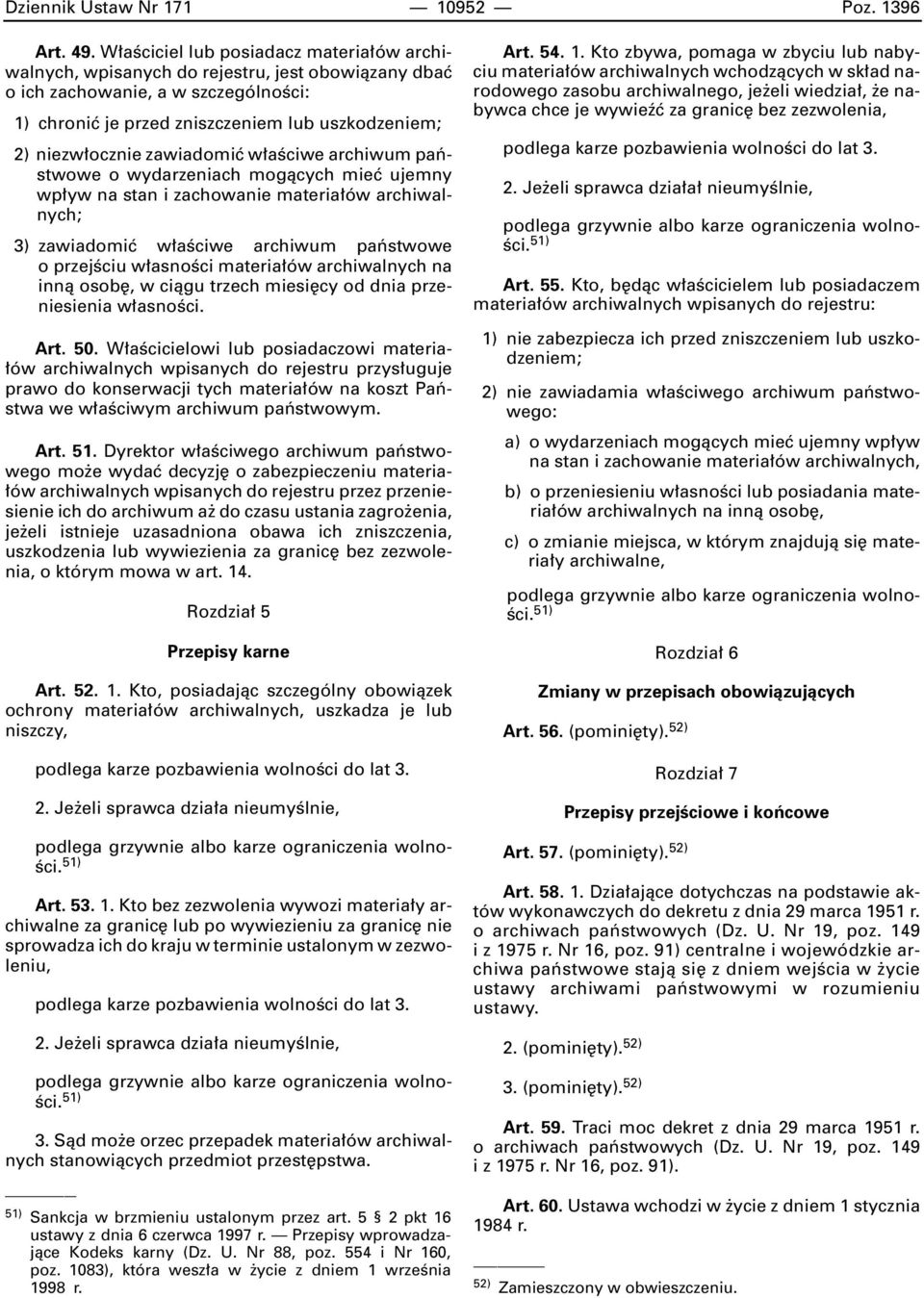 zawiadomiç w aêciwe archiwum paƒstwowe o wydarzeniach mogàcych mieç ujemny wp yw na stan i zachowanie materia ów archiwalnych; 3) zawiadomiç w aêciwe archiwum paƒstwowe o przejêciu w asnoêci materia