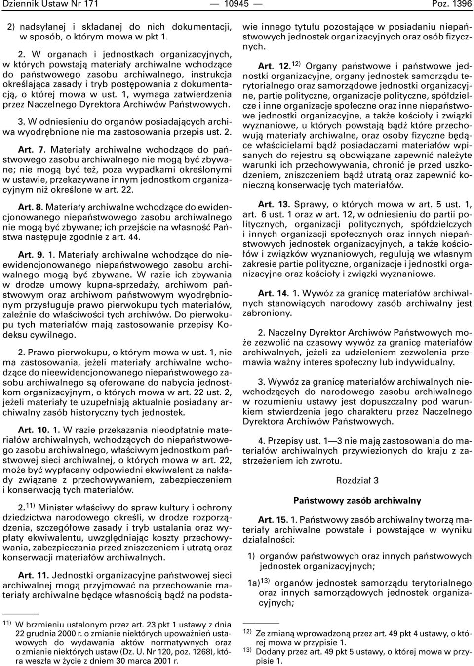 W organach i jednostkach organizacyjnych, w których powstajà materia y archiwalne wchodzàce do paƒstwowego zasobu archiwalnego, instrukcja okreêlajàca zasady i tryb post powania z dokumentacjà, o