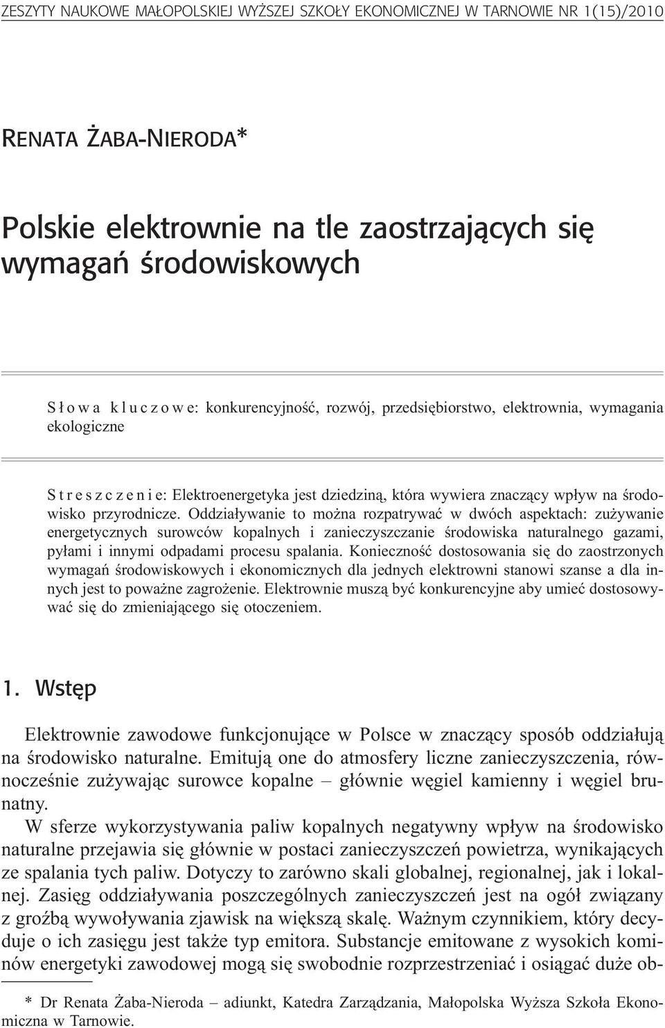Oddzia³ywanie to mo na rozpatrywaæ w dwóch aspektach: zu ywanie energetycznych surowców kopalnych i zanieczyszczanie œrodowiska naturalnego gazami, py³ami i innymi odpadami procesu spalania.